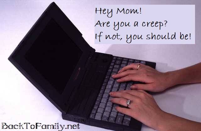 Hey Mom! Are you a Creep? If not, you should be. BackToFamily.net